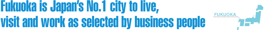 Fukuoka is Japan’s No.1 city to live, visit and work as selected by business people