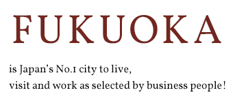 Fukuoka is Japan’s No.1 city to live, visit and work as selected by business people!